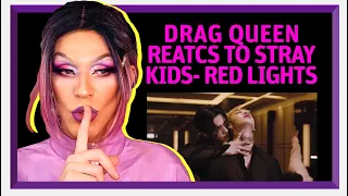 DRAG QUEEN reacts to STRAY KIDS - RED LIGHTS