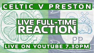 Celtic 0-1 Preston | LIVE Full-Time Reaction
