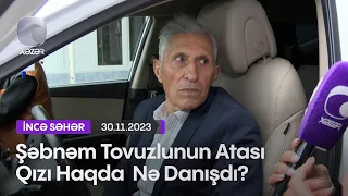 Şəbnəm Tovuzlunun Atası Qızı Haqda  Nə Danışdı?