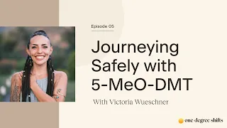 EP05 - Journeying Safely with 5-MeO-DMT w/Victoria Wueschner