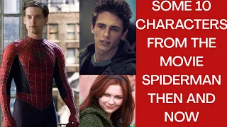 Some 10 characters from the movie Spider-man then and now  (2002 - 2020)