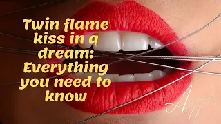 Twin flame kiss in a dream  Everything you need to know