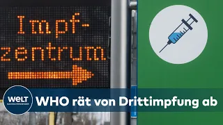 DRITTIMPFUNG: Weltgesundheitsorganisation hält Auffrischungsimpfung noch nicht für notwendig