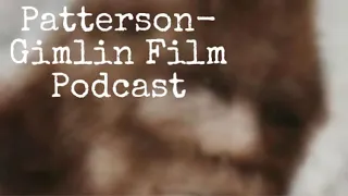 Bigfoot Diaries Podcast - The Patterson Gimlin Film
