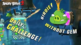 Angry Birds 2 | Daily Challenge Today | With Bubbles | 4-5-6 Room Without Gem | Gameplay Ep77