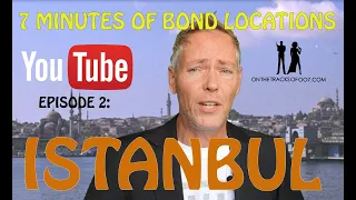 7 MINUTES OF BOND LOCATIONS: ISTANBUL (episode 2)