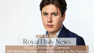 Prince Christian of Denmark: 18th Birthday Celebrations Revealed by the Palace & Other #Royal News!!