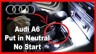 How to put Audi A6 into Neutral (No Start)