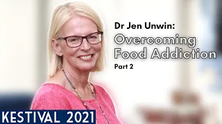 Dr Jen Unwin: Overcoming Food Addiction // Part 2 - Kestival 2021