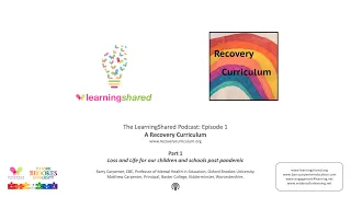 LearningShared Ep 1: A Recovery Curriculum - Loss & Life for our Children and Schools Post Pandemic