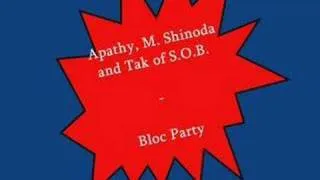 (Fort Minor)Apathy M. Shinoda and Tak of S.O.B. - Bloc Party