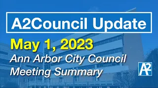 A2Council Update: May 1, 2023 Ann Arbor City Council Meeting