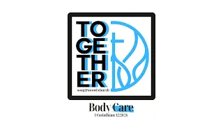 TOGETHER “Body Care” – 1 Corinthians 12:20-26