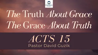 The Truth About Grace - The Grace About Truth - Acts 15