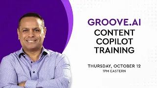 Groove.ai - Content Copilot Training - Oct 12 - 1PM ET