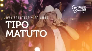 Guilherme e Santiago - Tipo Matuto - [DVD Acústico 20 Anos]