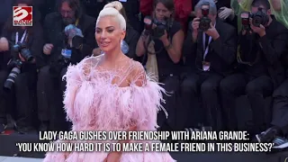 Lady Gaga gushes over friendship with Ariana Grande