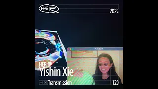 HER 他 Transmission 120: Yishin Xie