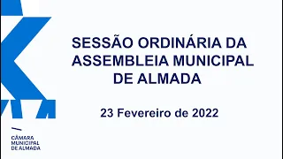 Sessão Ordinária da Assembleia Municipal de Almada - 23 de Fevereiro 2022