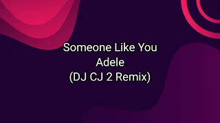 Adele - Someone Like You (DJ CJ 2 Remix)