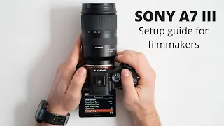 Sony A7 III Video settings | Fast and easy setup guide for filmmaking