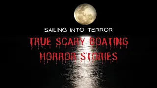 Sailing into Terror: True Scary Boating Horror Stories