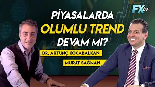 Piyasalarda olumlu trend devam mı? | Dr. Artunç Kocabalkan - Murat Sağman