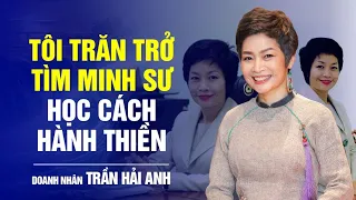 Doanh nhân Trần Hải Anh: Tôi trăn trở tìm minh sư học cách hành thiền | Bước Ngoặt Cuộc Đời