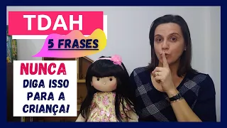 TDAH - 5 FRASES QUE VOCÊ NUNCA DEVE DIZER PARA A CRIANÇA!