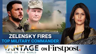Zelensky's Purge Continues: Top Military Commander Fired | Vantage with Palki Sharma