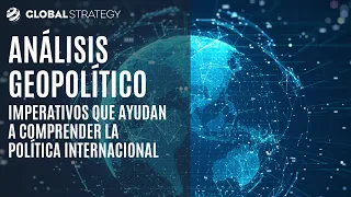 Análisis geopolítico. Imperativos que ayudan a comprender la política internacional