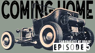 Car That Ate My Brain 2 : Episode 5 Coming Home