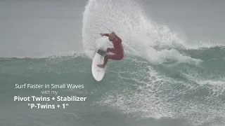 Surf Faster in Small Waves with my Pivot Twins +. Stabilizer Set Up