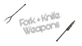 Fork+Knife Wieldable Weapons!?