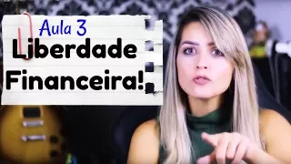 😃Aula 3 - Fundamentos Básicos de Como Conseguir a Sua Liberdade Financeira