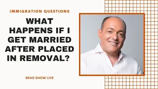 What Happens if I Get Married After Placed in Removal Proceedings? | Immigration Advice (10/21/2020)