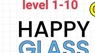 Happy Glass ( level 1-10)
