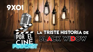 La triste historia de "Black Widow" | El Podcast de Por El Cine 9x01