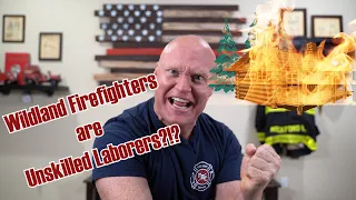 Representative calls Wildland Firefighters "Unskilled Laborers"?!?