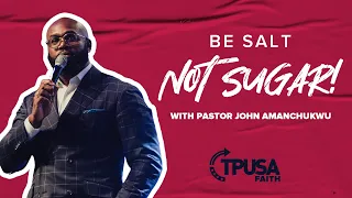 Be Salt, Not Sugar! | With Pastor John Amanchukwu