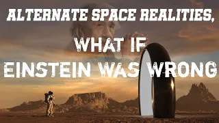 Alternate Space Realities || What If Einstein Was Wrong ?