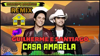 Guilherme e Santiago - Casa Amarela Remix Sertanejo (Edirleison Rodrigues)