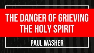 Paul Washer sermons (The danger of grieving the Holy Spirit)(Paul Washer Prayer)