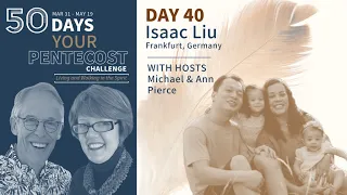 Day 40 - 50 Days to Your Pentecost with Isaac Liu!