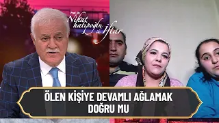 Ölen kişiye devamlı ağlamak doğru mu? - Nihat Hatipoğlu ile İftar 7 Mayıs 2021