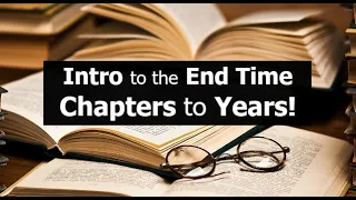 Intro to the End Time Chapters to Years - The Opened Books!