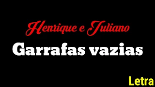 GARRAFAS VAZIAS - HENRIQUE E JULIANO (LETRA)