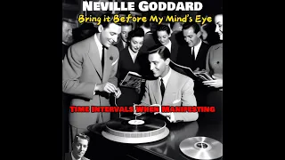 Neville Goddard I Bring Before My Mind's Eye and Time Intervals When Manifesting