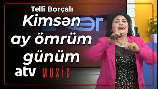 Telli Borçalı - Kimsən ay ömrüm günüm