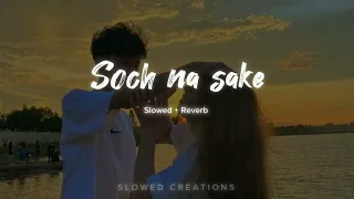 Soch na sake - ( Slowed + Reverb)  Arjit Singh